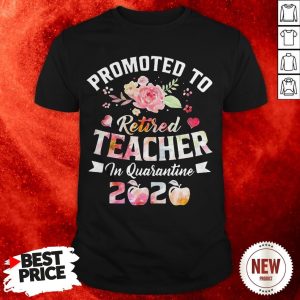 Promoted To Retired Teacher In Quarantine 2020 Coronavirus Shirt