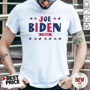 Nice Joe Biden I Guess Shirt