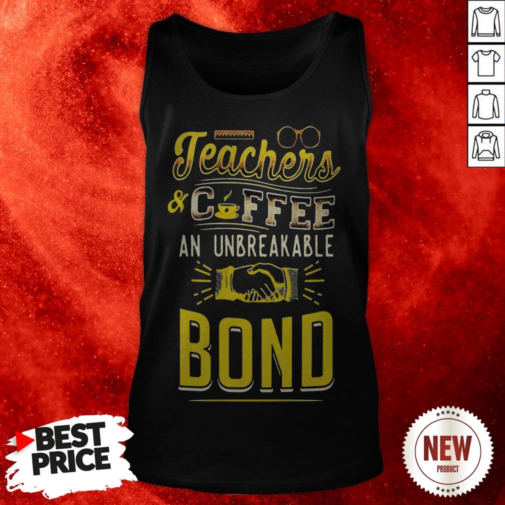 Teachers And Coffee An Unbreakable Bond Shirt