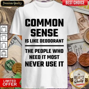 Excellent Common Sense Is Like Deodorant Shirt