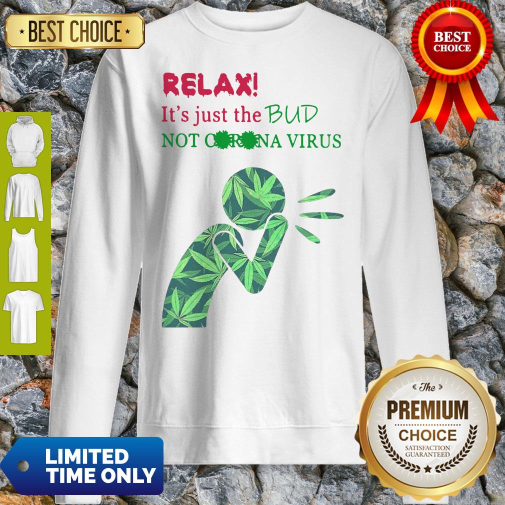 Cannabis Relax Its Just The Bud Not Corona Virus Shirt