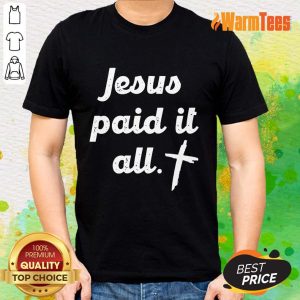 Jesus Paid It All Shirt