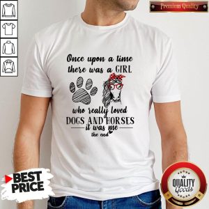Official Once Upon A Time There Was A Girl Who Really Loved Dogs And Horses It Was Me The End Shirt