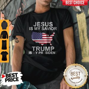 Pro America Jesus Is My Savior Trump Is My President Shirt