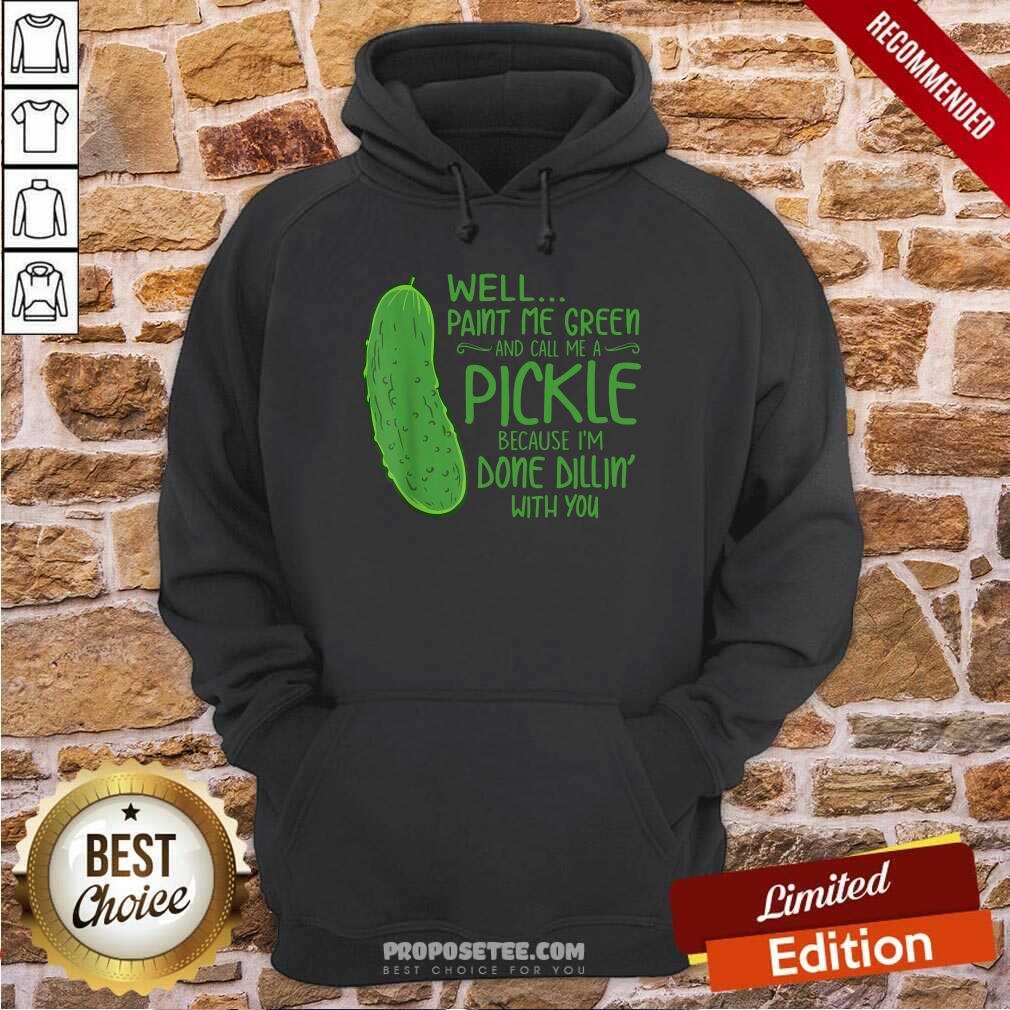 Paint Me Green And Call Me A Pickle Shirt
