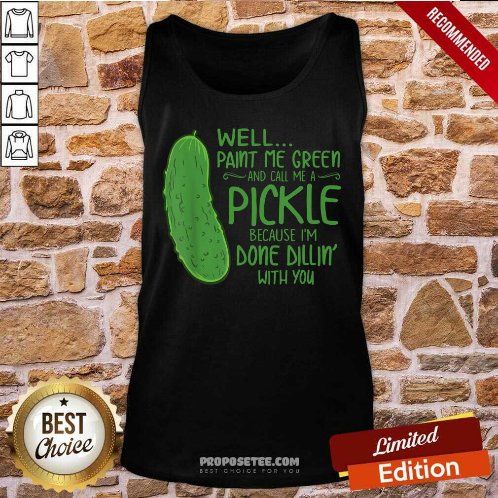 Paint Me Green And Call Me A Pickle Shirt