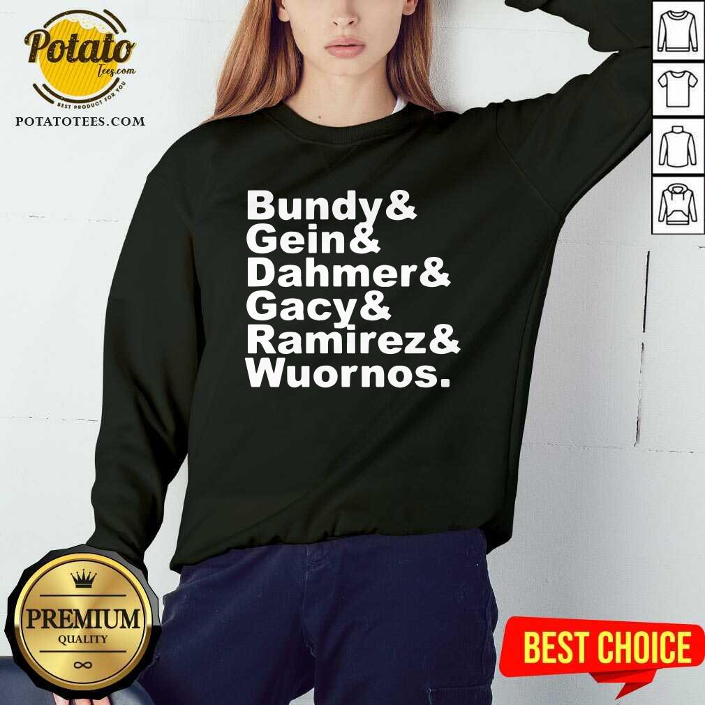 Bundy And Gin Dahmer Gacy Ramirez Wuornos Shirt