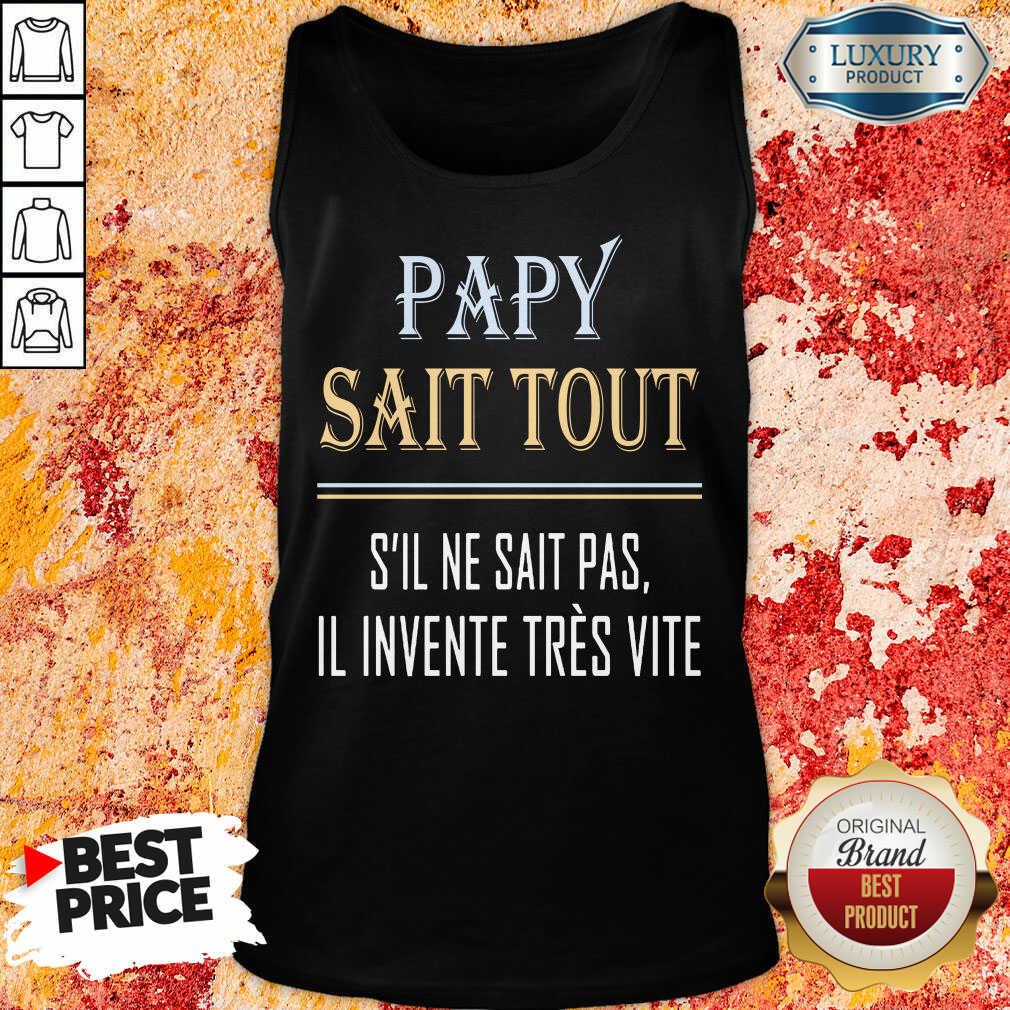 Papy Sait Tout S’il Ne Sait Pas Il Invente Tres Vite Shirt