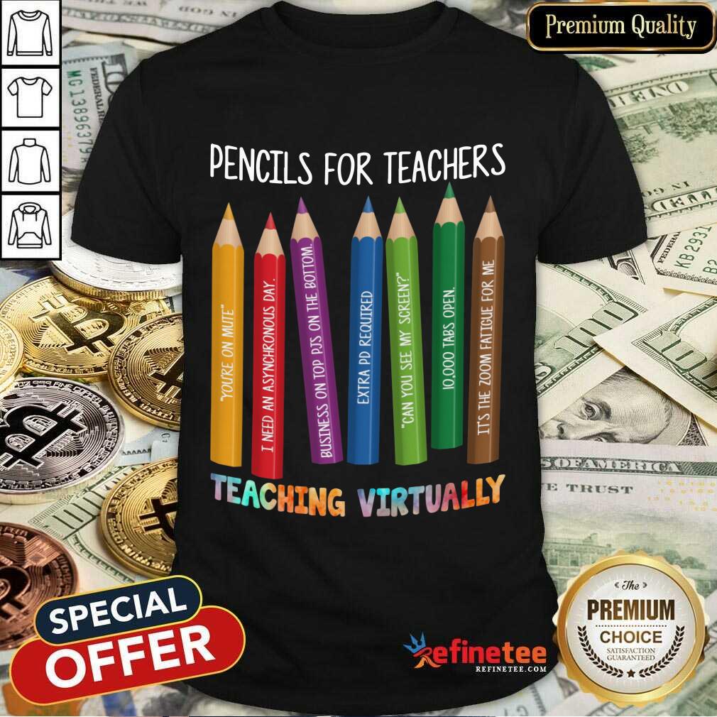 Pencils For Teachers Teaching Virtually Shirt