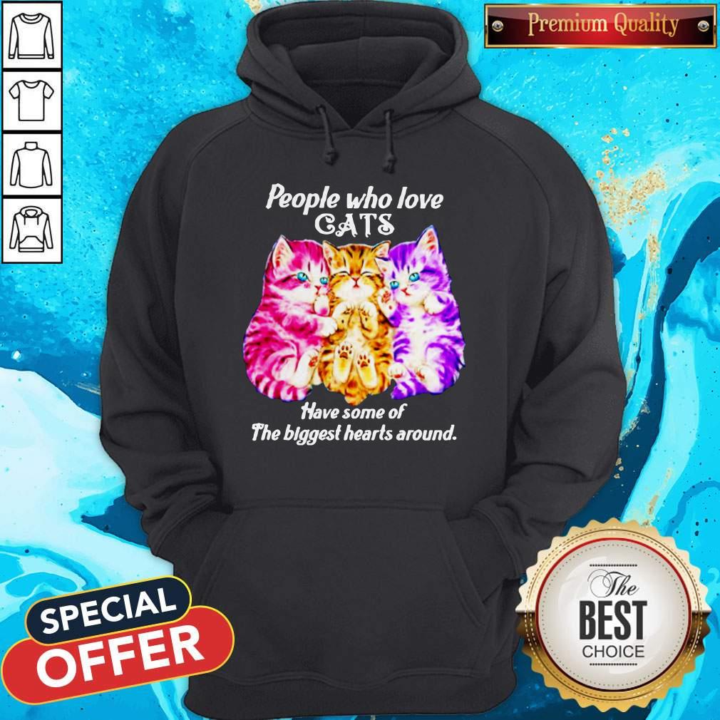 People Who Love Cats Have Some Of The Biggest Hearts Around Shirt