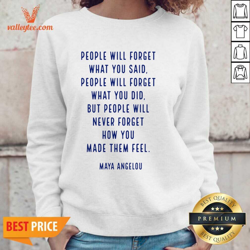 People Will Forget What You Said You Did Maya Angelou Shirt