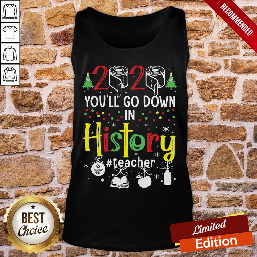 perfect-2020-toilet-paper-youll-go-down-in-history-teacher-6-feet-christmas-tank-top.jpg