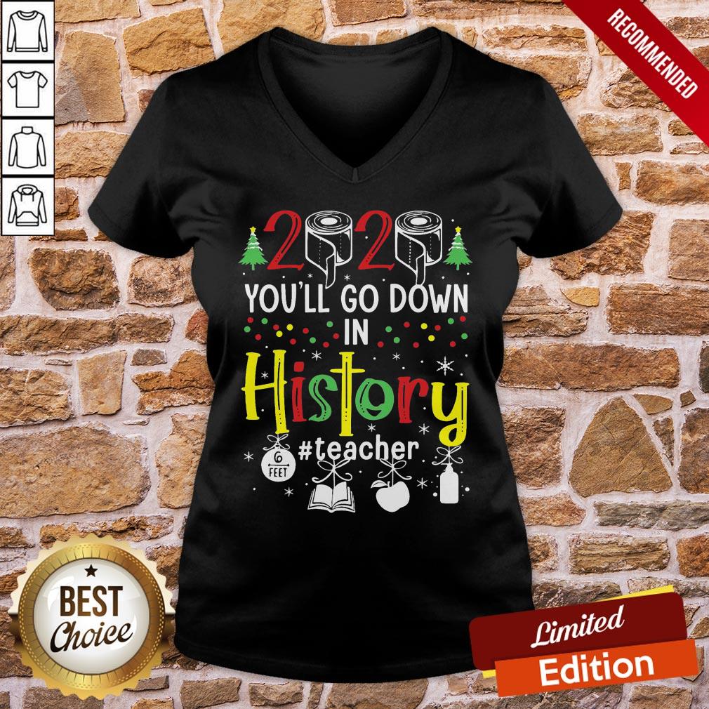 perfect-2020-toilet-paper-youll-go-down-in-history-teacher-6-feet-christmas-v-neck.jpg