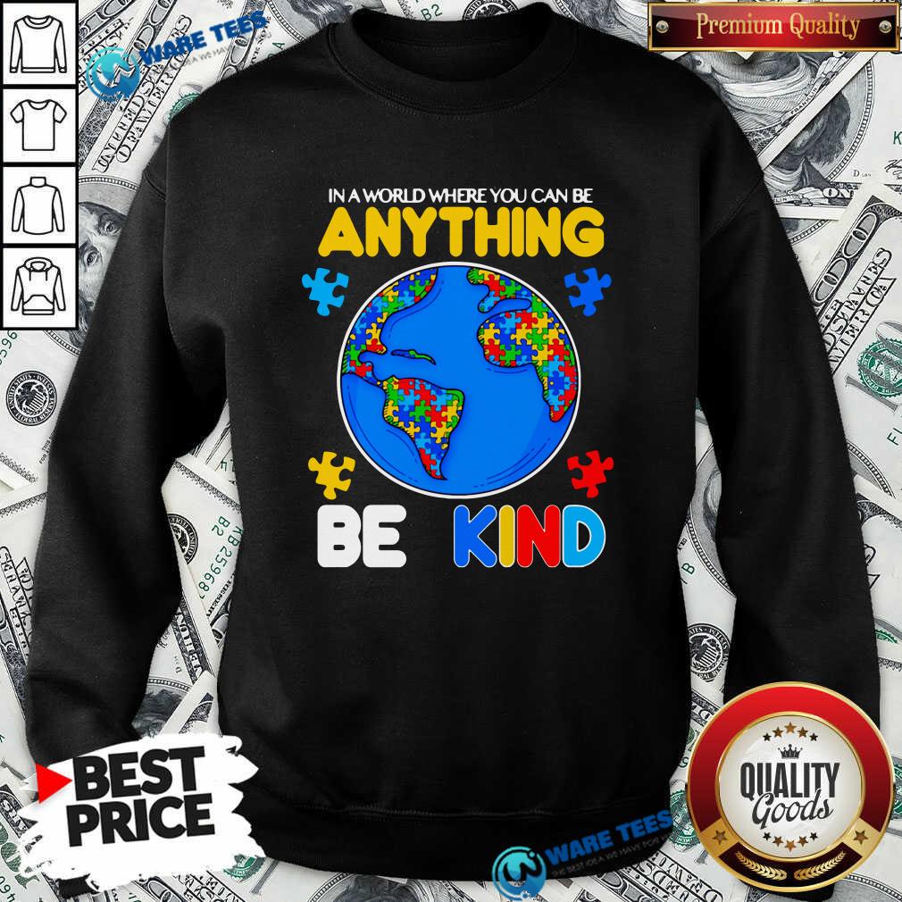 Perfect Autism In A World Where You Can Be Anything Be Kind Shirt