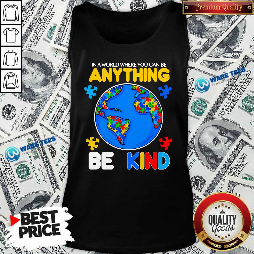 Perfect Autism In A World Where You Can Be Anything Be Kind Shirt