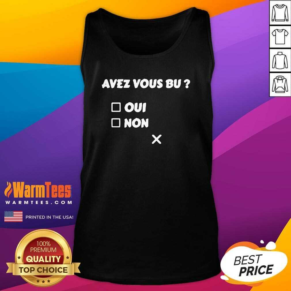Perfect Avez Vous Bu Oui Non Shirt