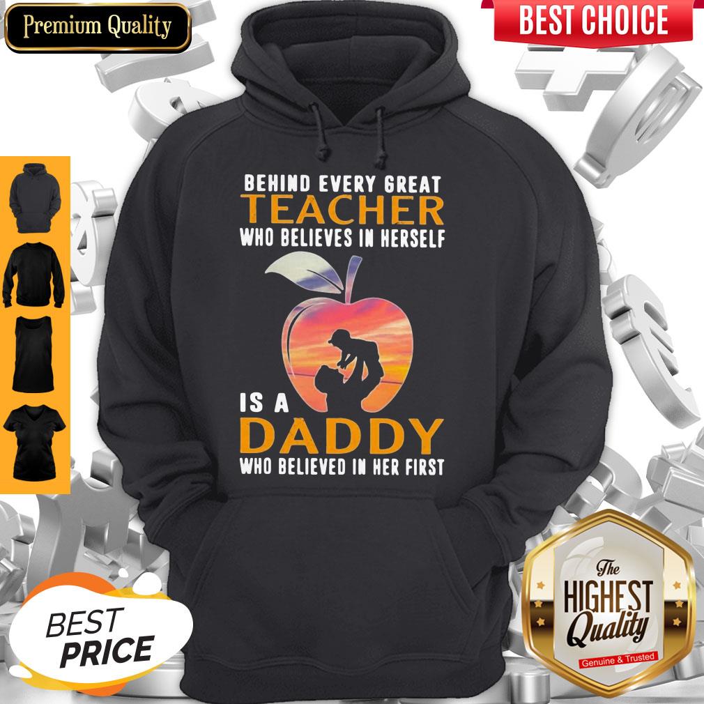 Perfect Behind Every Great Teacher Who Believes In Herself Is A Daddy Shirt