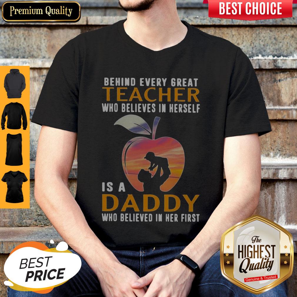 Perfect Behind Every Great Teacher Who Believes In Herself Is A Daddy Shirt