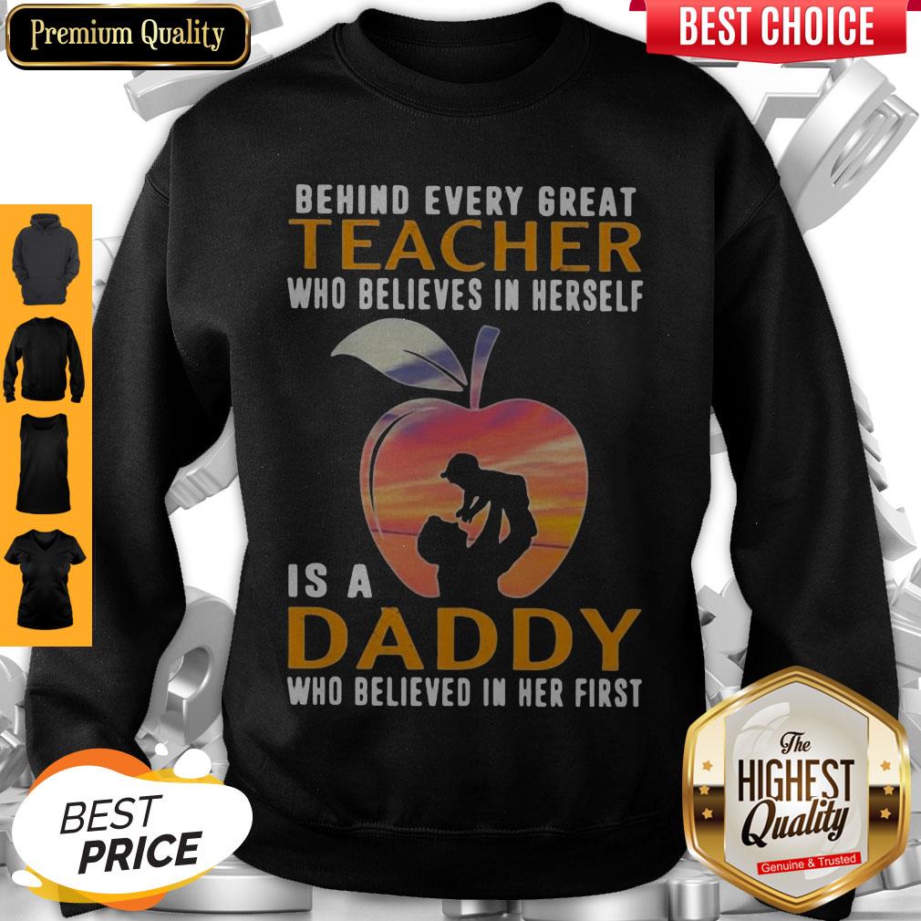 Perfect Behind Every Great Teacher Who Believes In Herself Is A Daddy Shirt