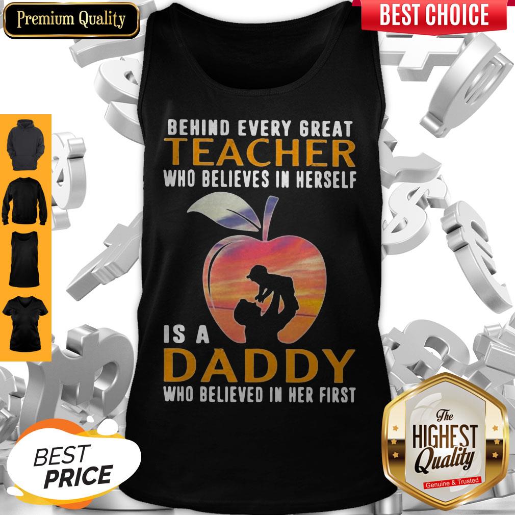Perfect Behind Every Great Teacher Who Believes In Herself Is A Daddy Shirt