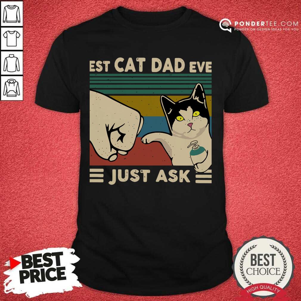 Perfect Best Cat Dad Ever Just Ask Vintage 56 Shirt