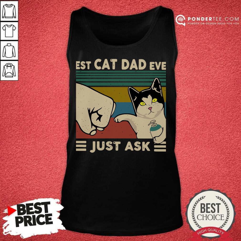 Perfect Best Cat Dad Ever Just Ask Vintage 56 Shirt