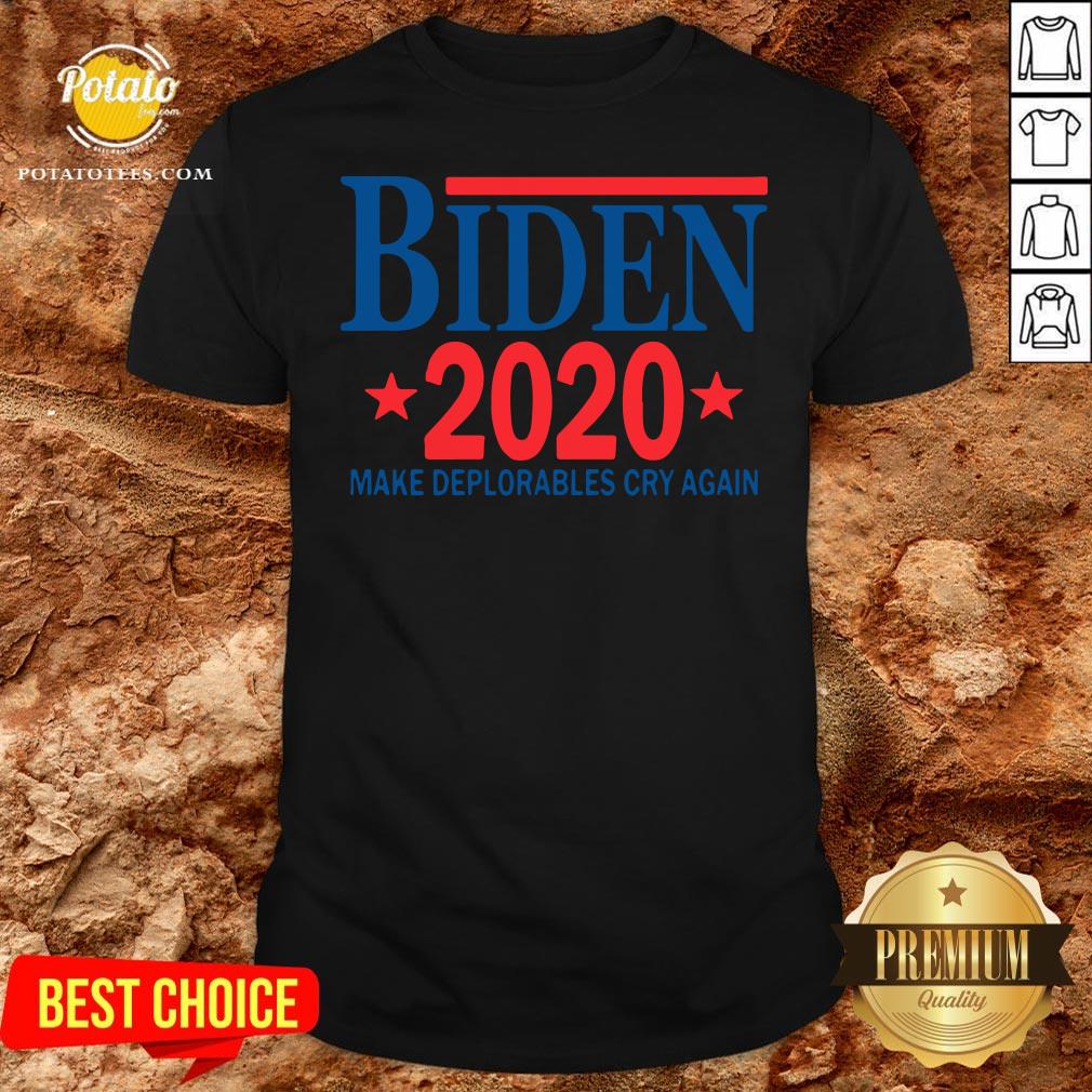 Perfect Biden 2020 Make Deplorables Cry Again Shirt