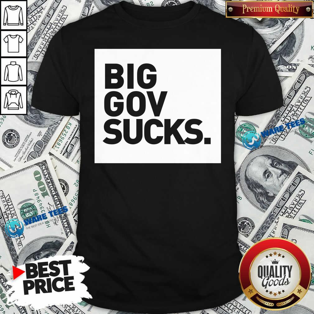 Perfect Big Gov Sucks Shirt