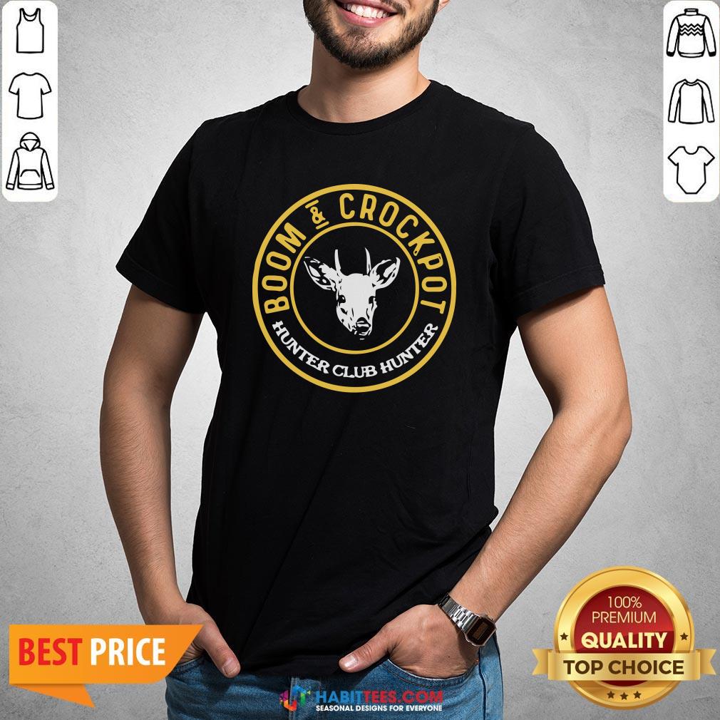 Perfect Boom And Crockpot Hunter Club Hunter Shirt