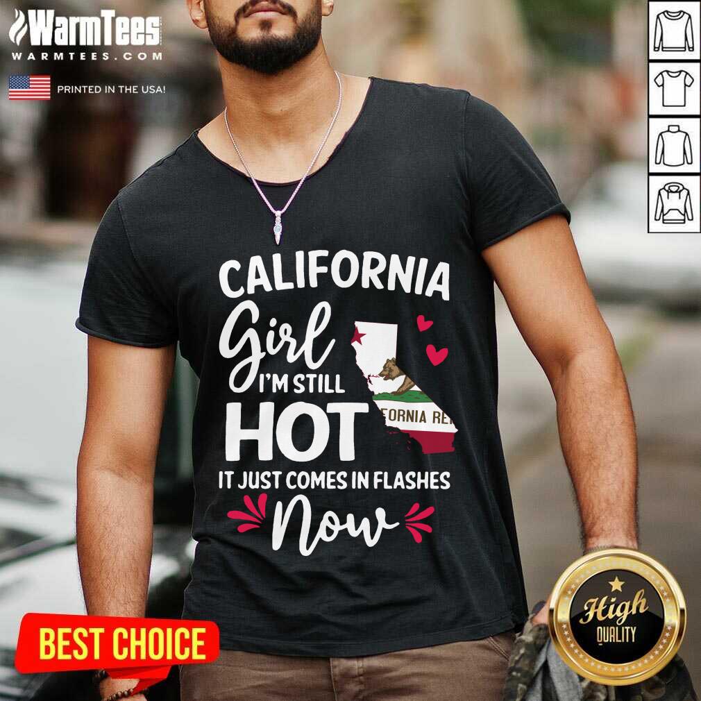 Perfect California Girl I’m Still Hot It Just Comes In Flashes Now Shirt