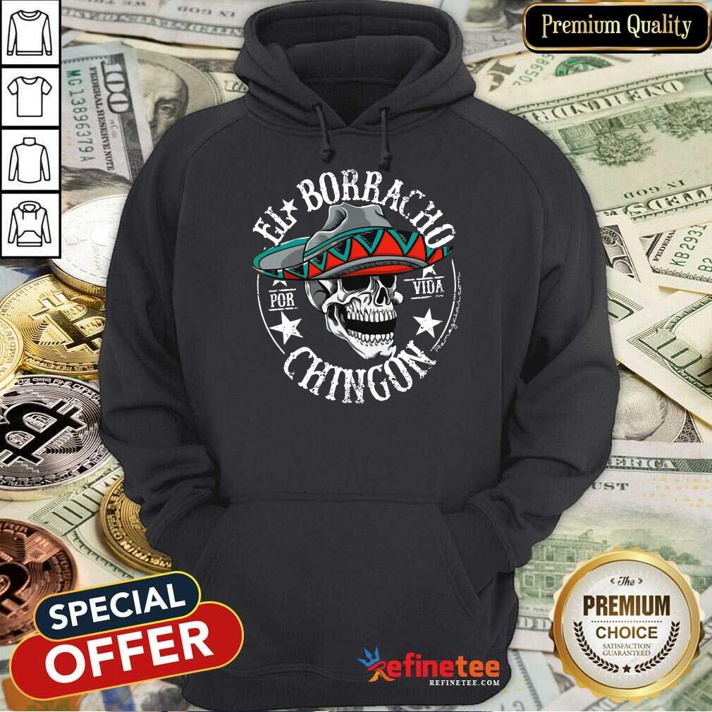 Perfect Cinco De Mayo El Borracho Por Vida Chingon Shirt