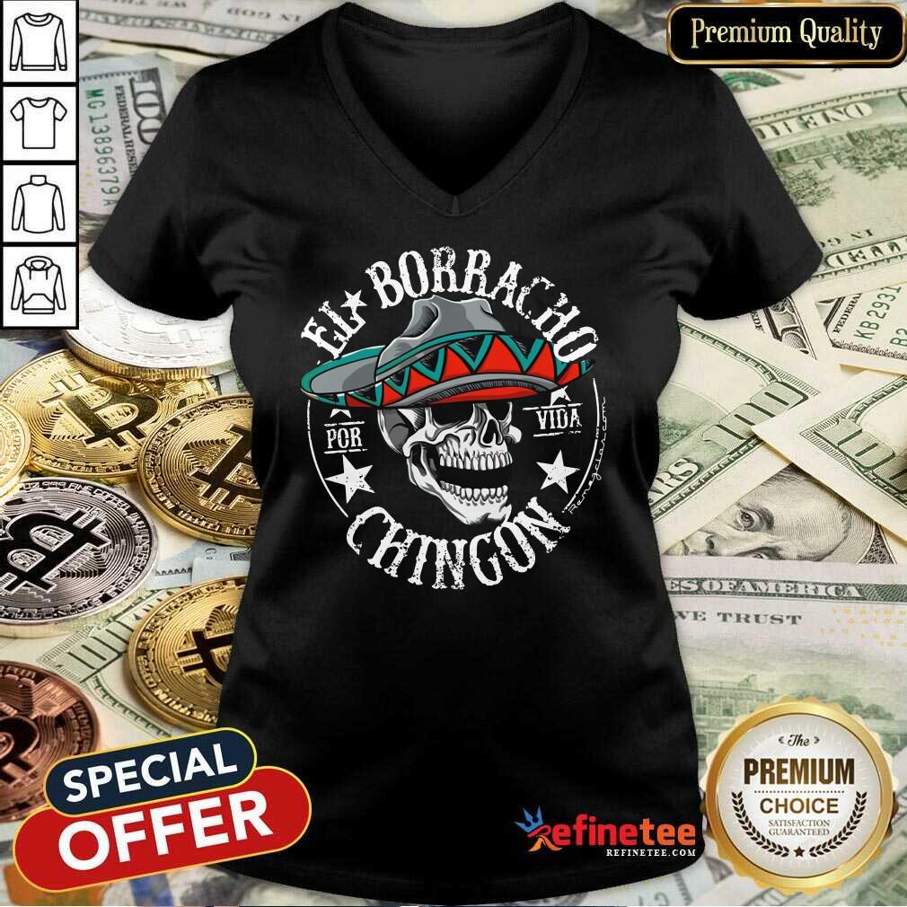 Perfect Cinco De Mayo El Borracho Por Vida Chingon Shirt