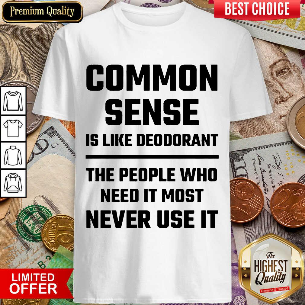Perfect Common Sense Is Like Deodorant Shirt