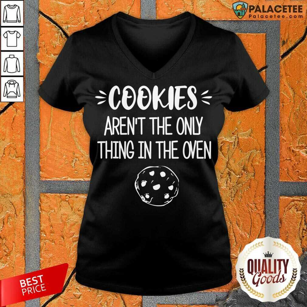 Perfect Cookies Aren't The Only Thing In The Oven Shirt