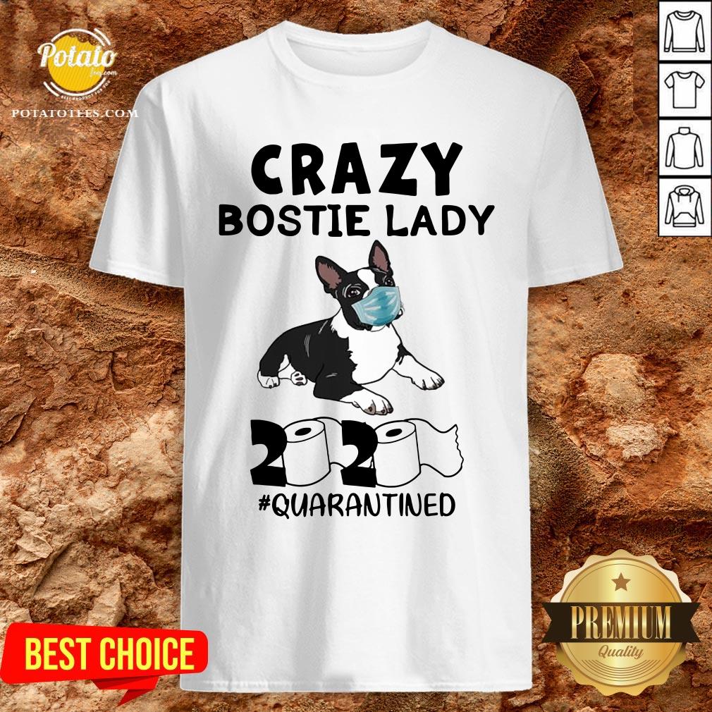 Perfect Crazy Bostie Lady 2020 Quarantined Shirt