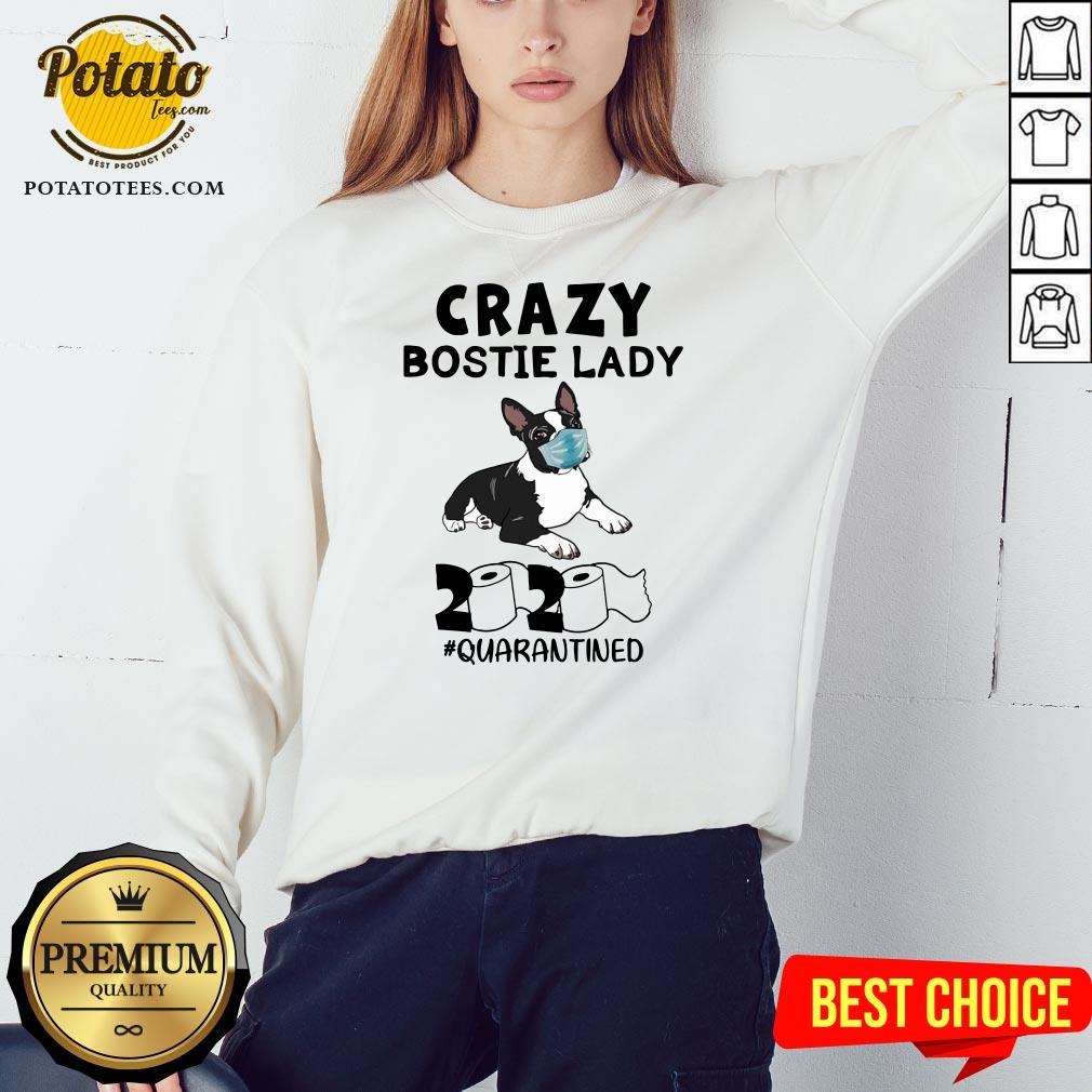 Perfect Crazy Bostie Lady 2020 Quarantined Shirt