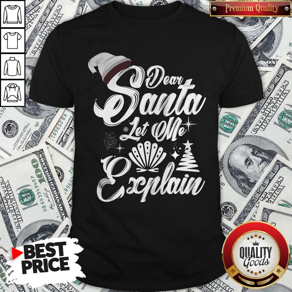 Perfect Dear Santa Let Me Explain Merry Xmas Shirt