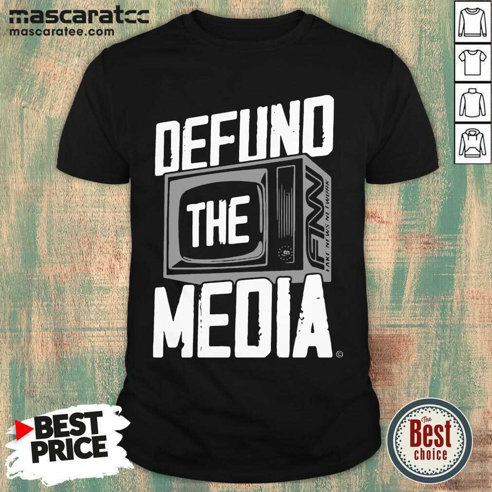 Perfect Defund The Media Shirt