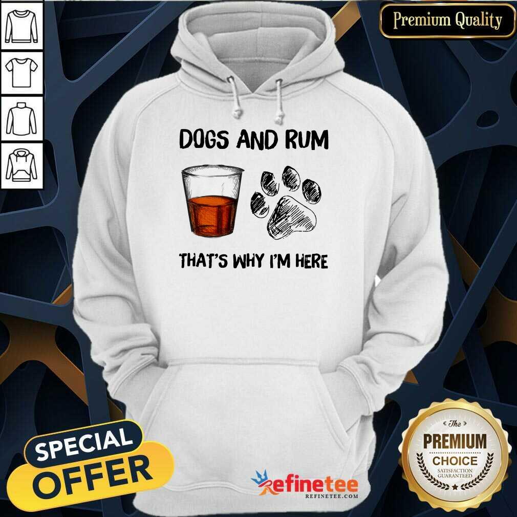 Perfect Dog And Rum Thats Why Im Here Shirt