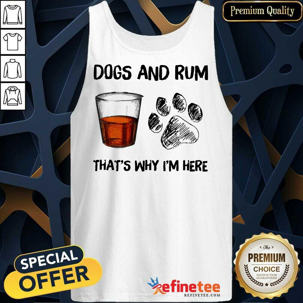 Perfect Dog And Rum Thats Why Im Here Shirt