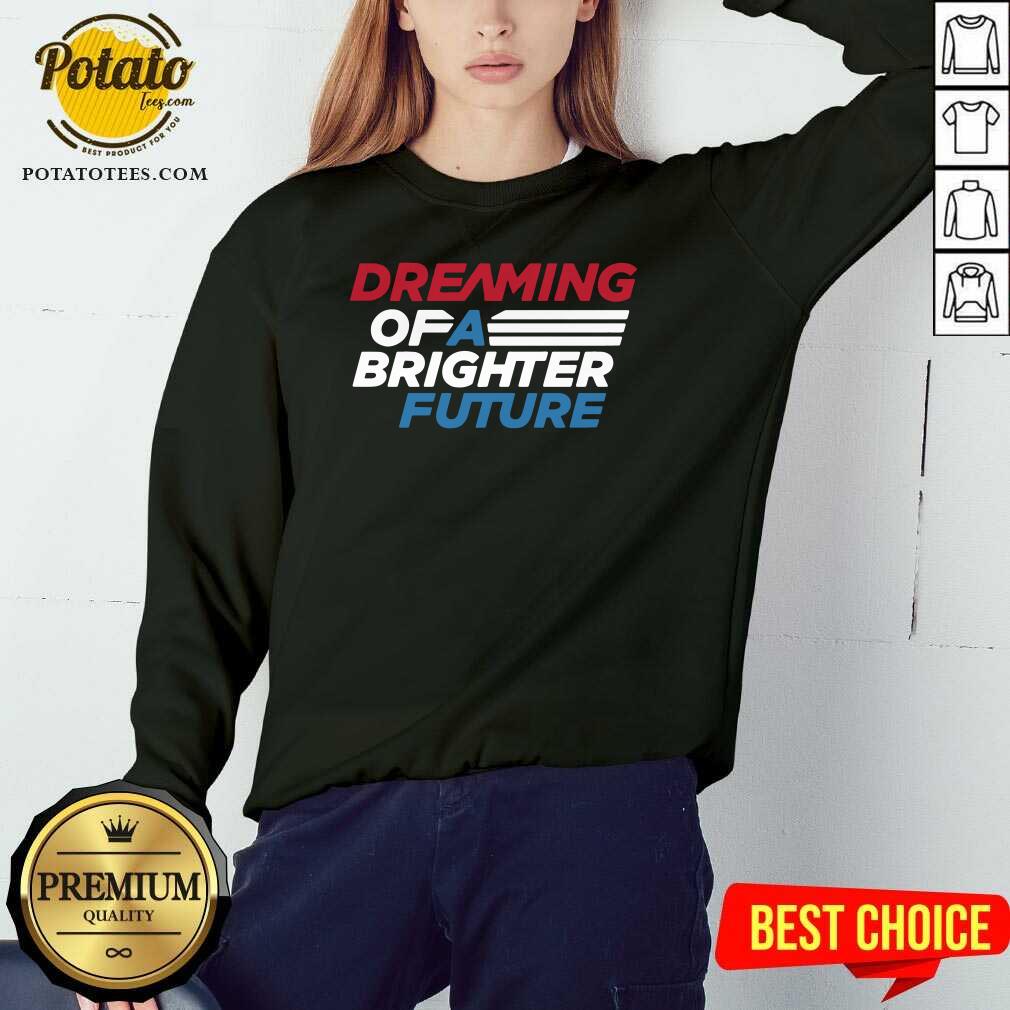 Perfect Dream Of A Brighter Future Shirt