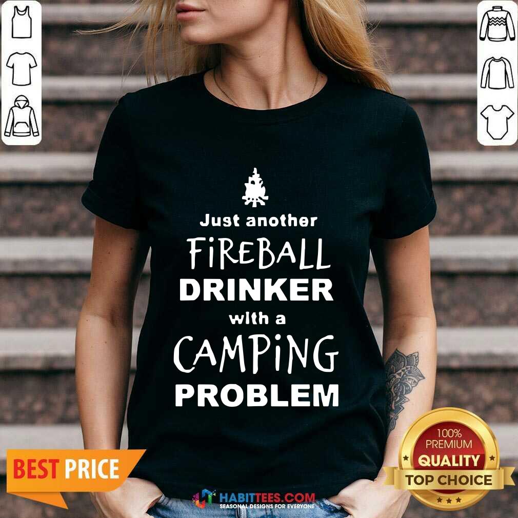 Perfect Fireball Drinker With A Camping Problem Shirt