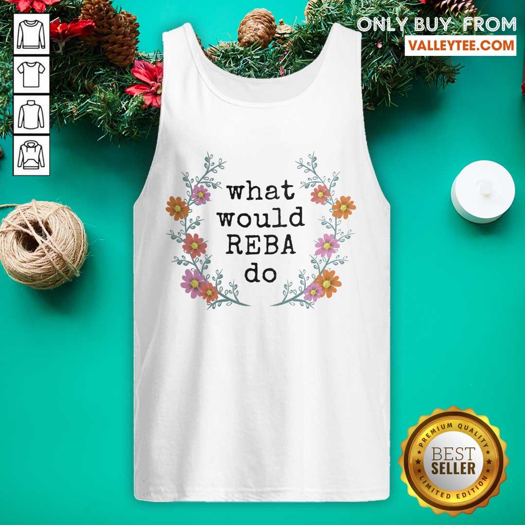 Perfect Flower What Would REBA Do Shirt