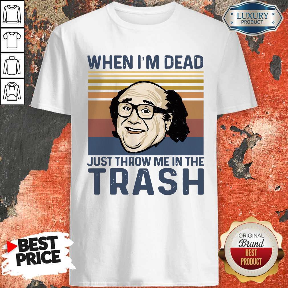 Perfect Frank Reynolds When I’m Dead Just Throw Me In The Trash Vintage Shirt