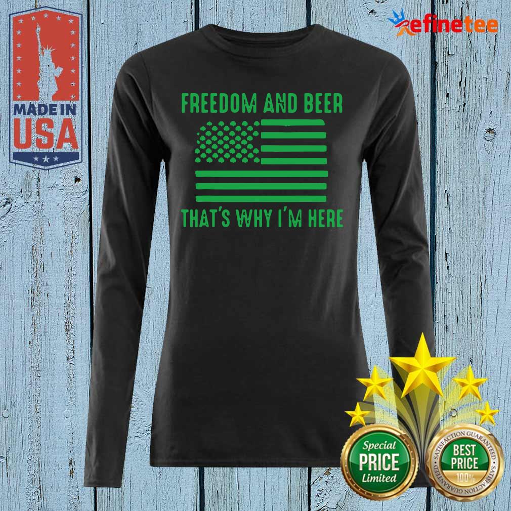 Perfect Freedom And Beer Thats Why Im Here St Patricks Day Shirt