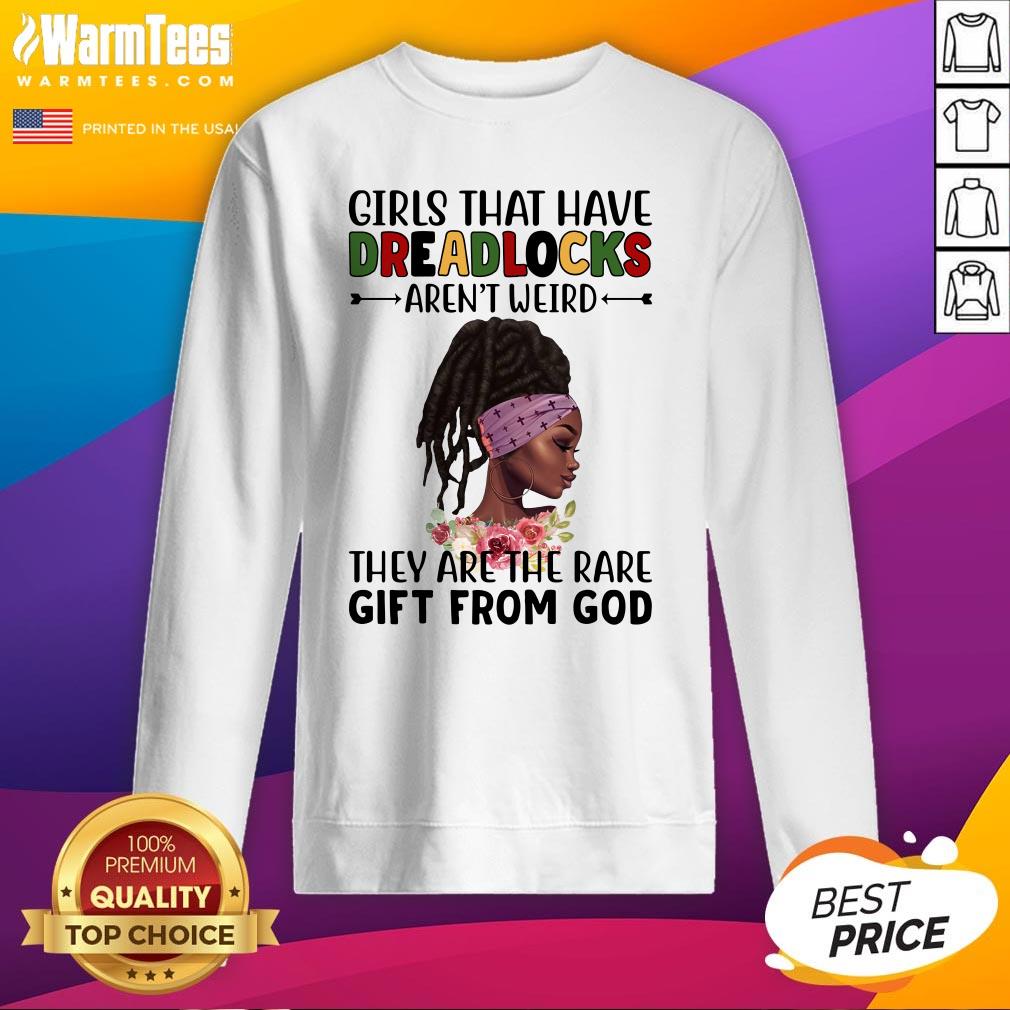 Perfect Girls That Have Dreadlocks They Are The Rare Gift From God Shirt
