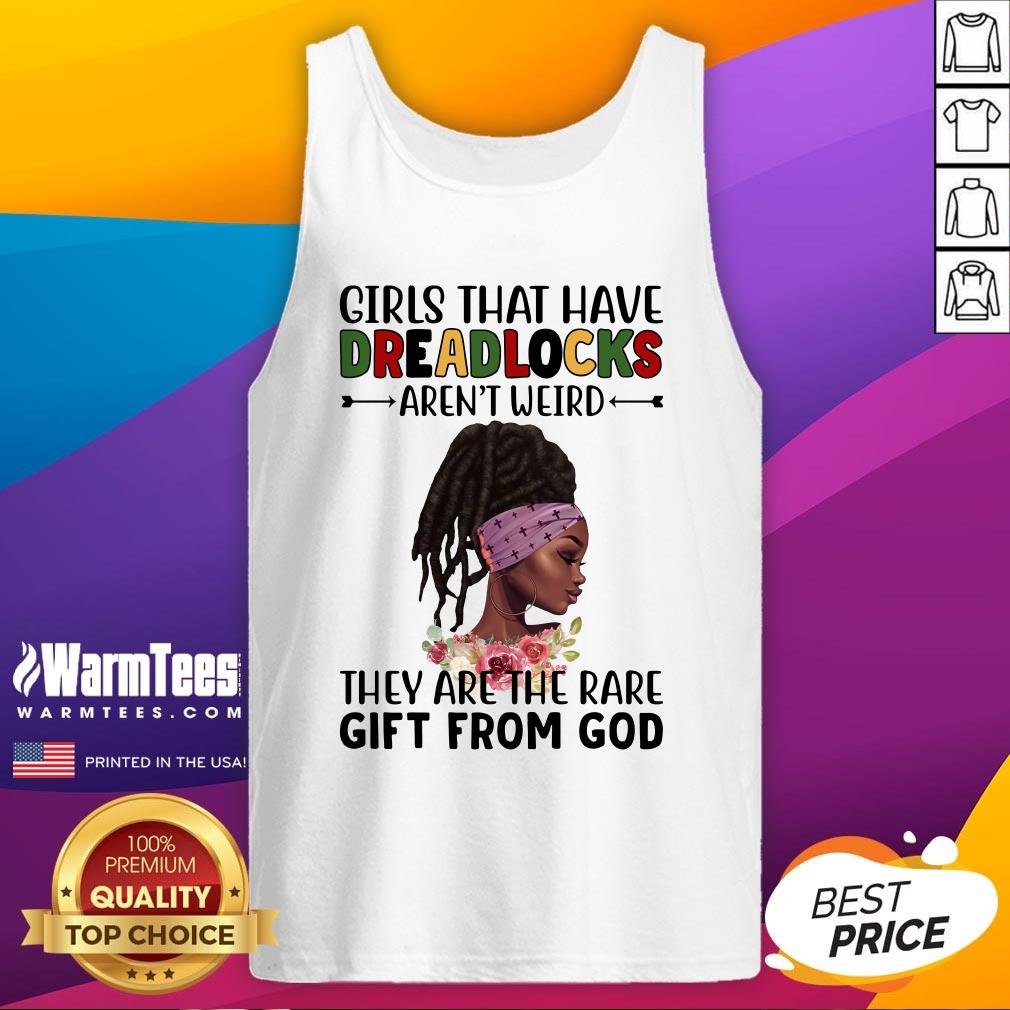 Perfect Girls That Have Dreadlocks They Are The Rare Gift From God Shirt
