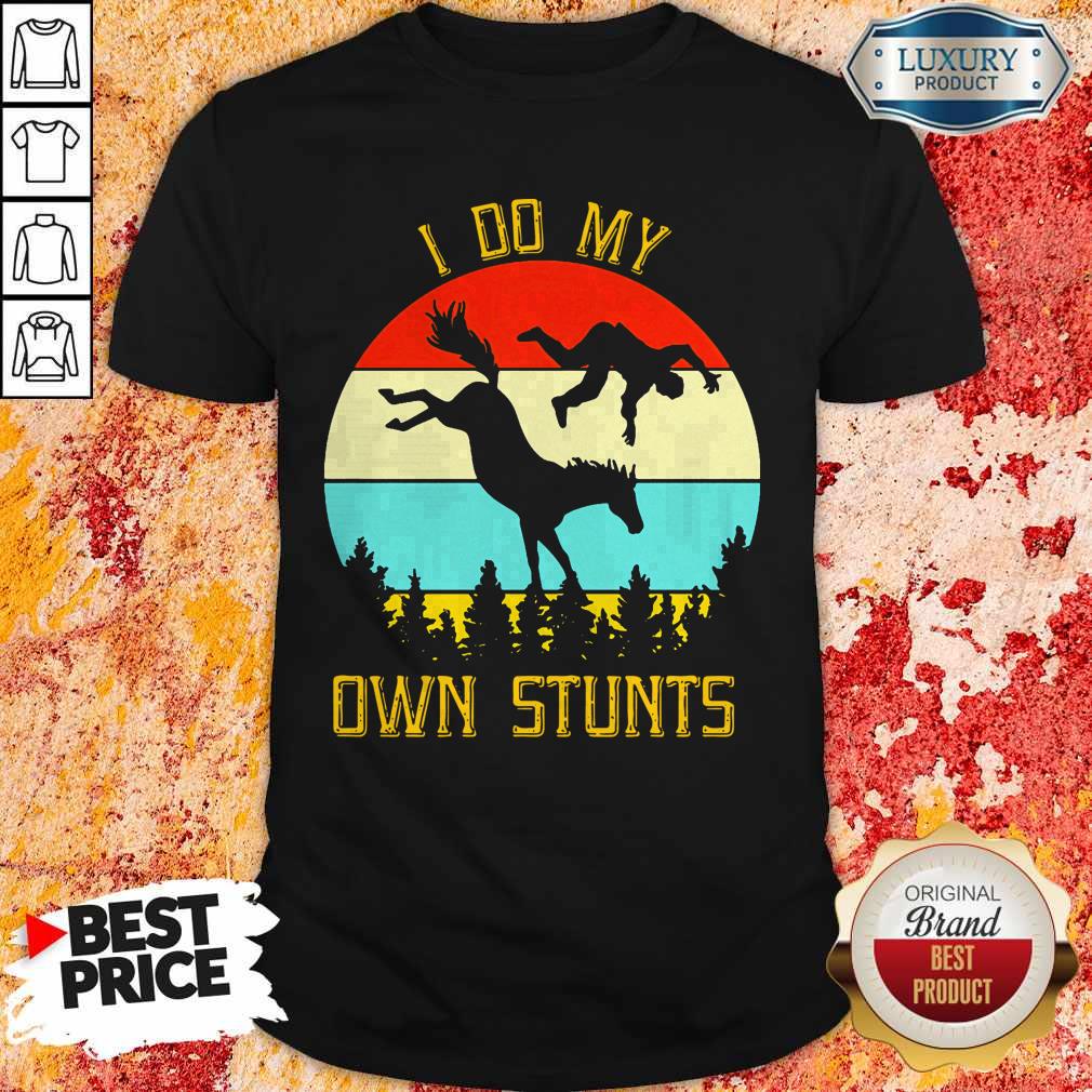 Perfect Horse Equestrian I Do My Own Stunts Vintage Shirt