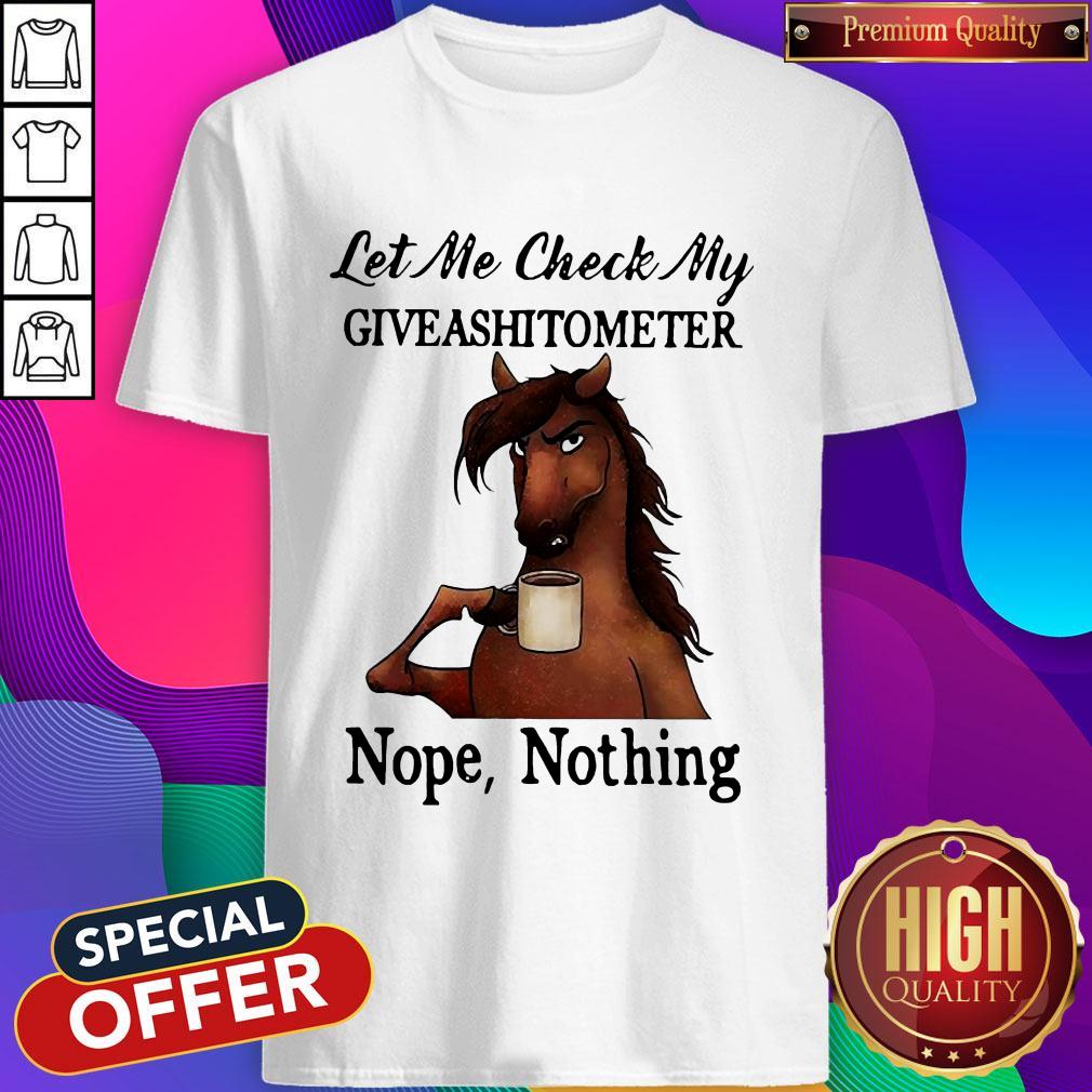 Perfect Horse Let Me Check My Giveashitometer Nope Nothing Shirt