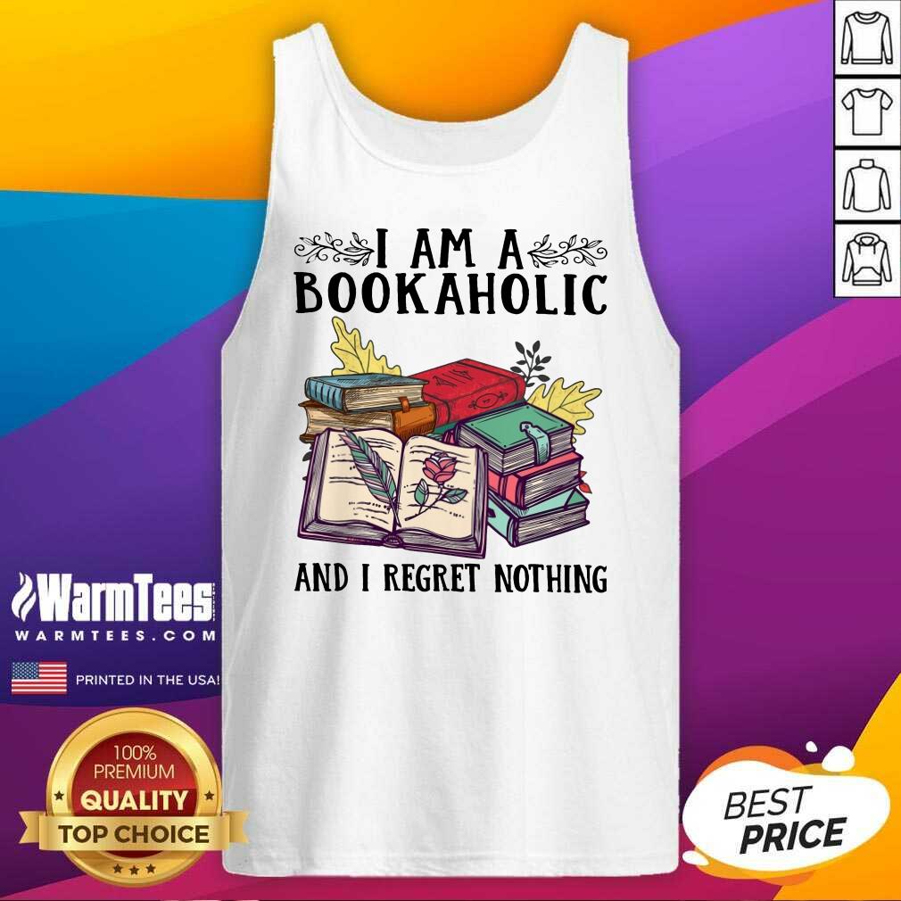 Perfect I Am A Bookaholic And I Regret Nothing Rose Book Shirt